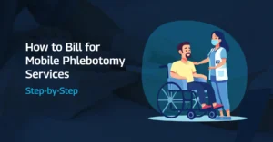 Read more about the article How to Bill for Mobile Phlebotomy Services (Step-by-Step)